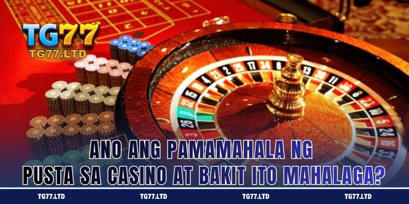 Ano ang Pamamahala ng Pusta sa Casino at Bakit Ito Mahalaga?