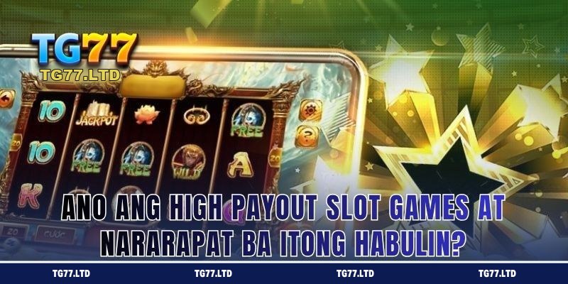 Sulit ba talagang habulin ang high payout JILI slot games?