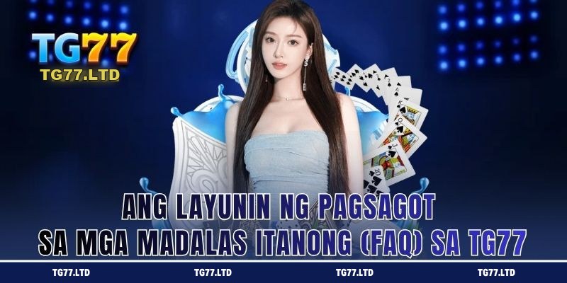 Layunin ng Pagsagot sa Mga Madalas Itanong sa TG77