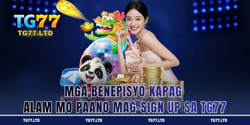 Mga Benepisyo Kapag Alam Mo Paano Mag-sign up sa TG77