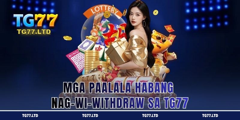 Mga Paalala Habang Nag-wi-withdraw sa TG77