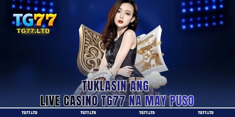Tuklasin ang Live Casino TG77 na May Puso